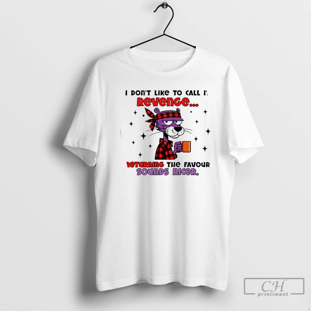 Premium Pink Panther I Dont Like To Call It Revenge Returning The Favour Sounds Nicer T-Shirts, Hoodie, Sweatshirt