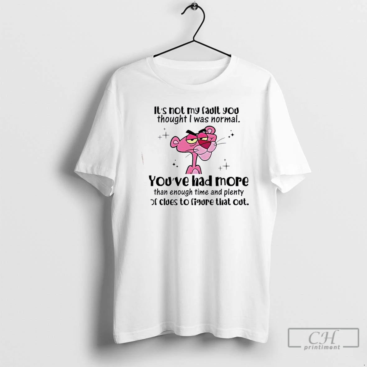 Premium Pink Panther Its Not My Fault You Thought I Was Normal Youve Had More T-Shirts, Hoodie, Sweatshirt | DripVista.com
