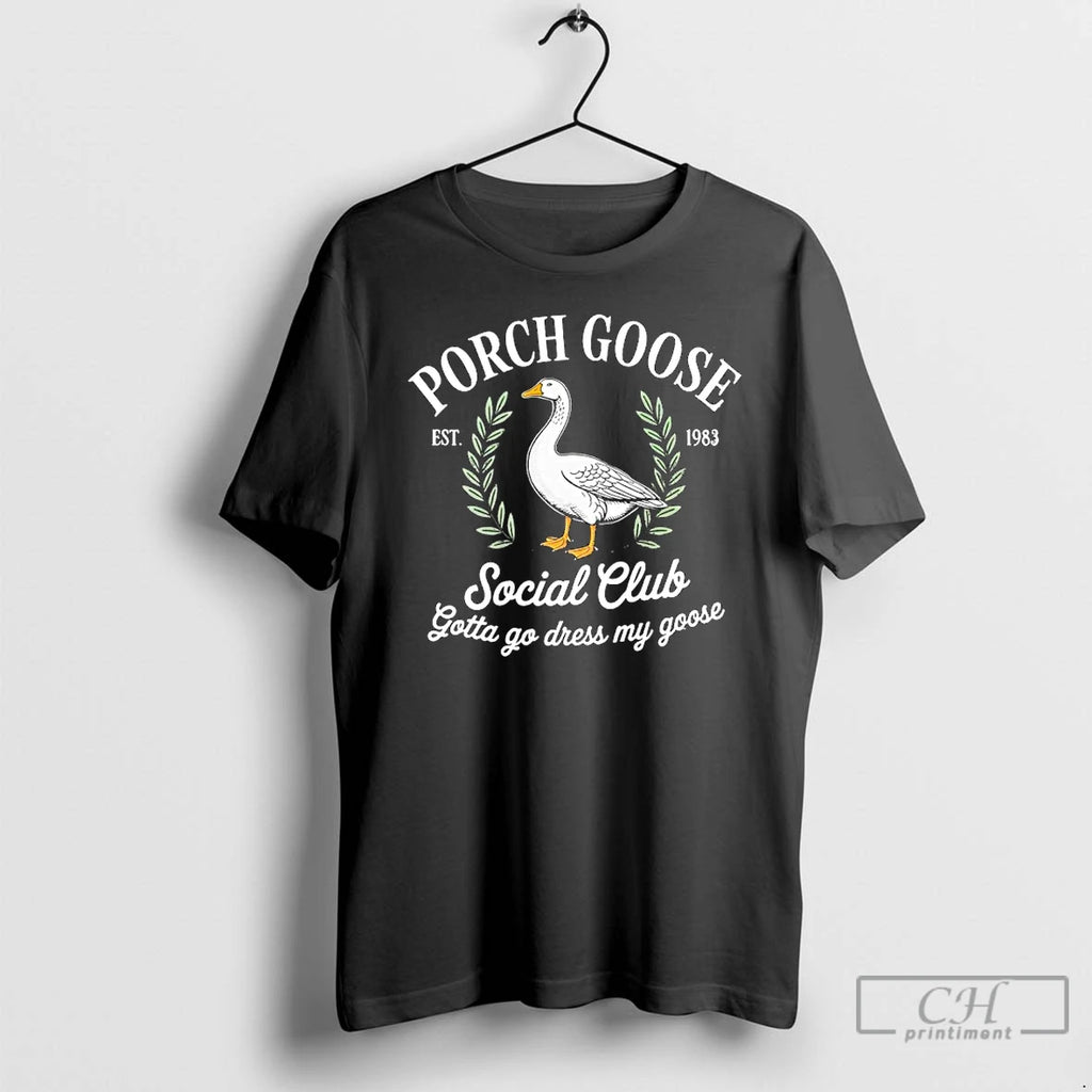 Premium Porch Goose Ssocial Club Gotta Go Dress My Goose Est 1983 Vintage T Shirts Hoodie, Sweatshirt | DripVista.com