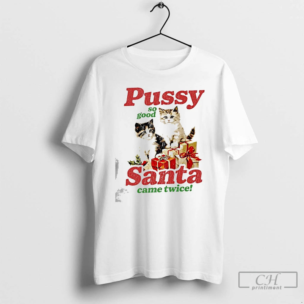 Premium Pussy So Good Santa Came Twice T-Shirts, Hoodie, Sweatshirt | DripVista.com