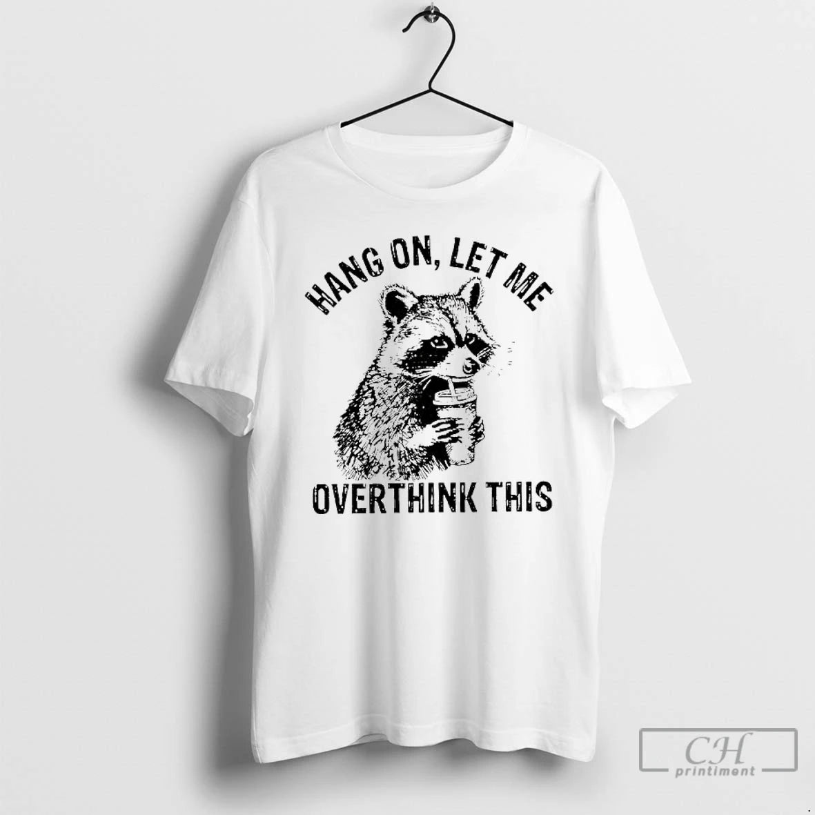 Premium Raccoon Hang On Let Me Overthink This Sarcastic Meme T-Shirts, Hoodie, Sweatshirt | DripVista.com