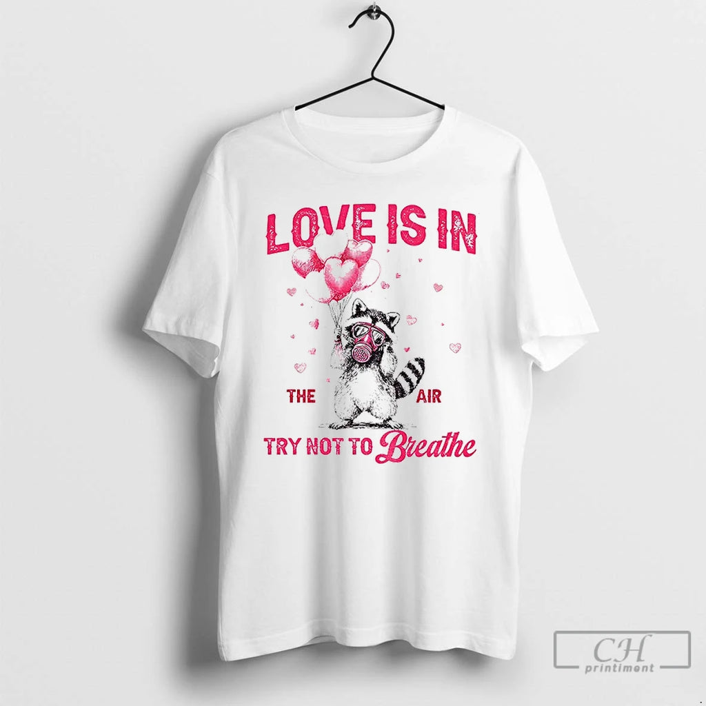 Premium Raccoon Valentines Day Love Is In The Air Try Not To Breathe T Shirts Hoodie, Sweatshirt | DripVista.com