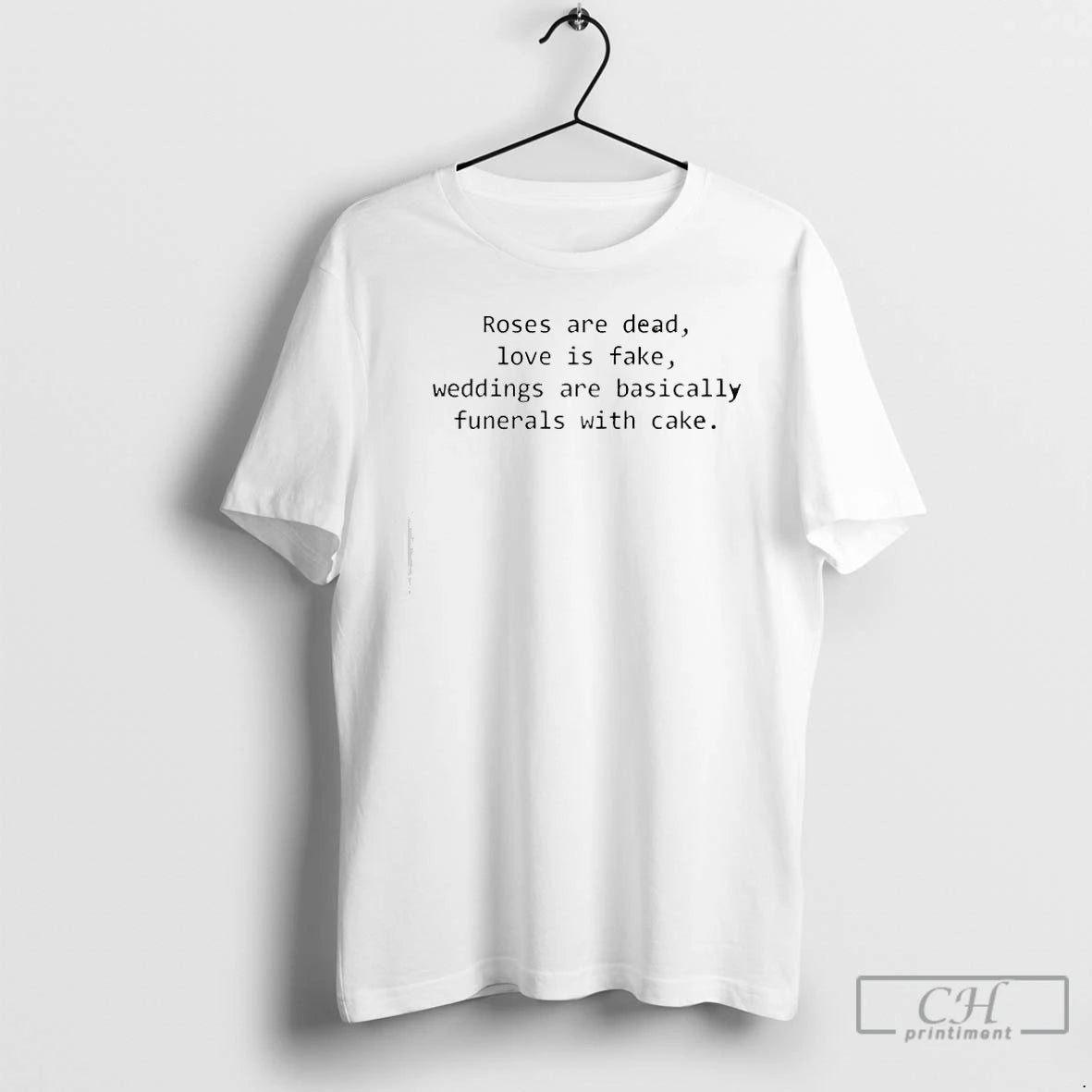 Premium Roses Are Dead Love Is Fake Weddings Are Basically Funerals With Cake T Shirts Hoodie, Sweatshirt | DripVista.com