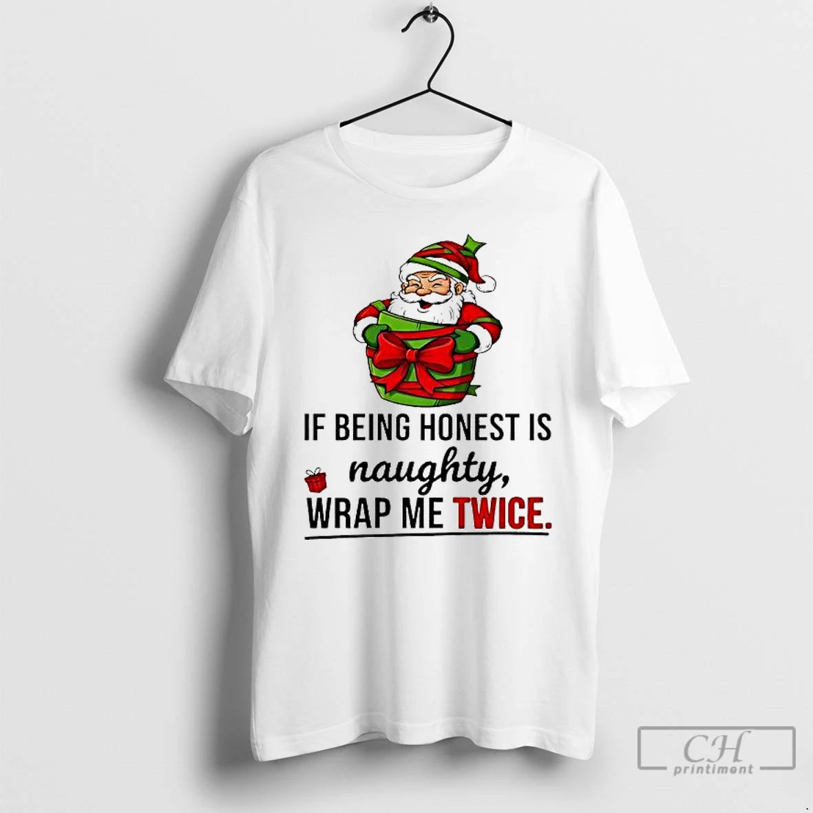 Premium Santa If Being Honest Is Naughty Wrap Me Twice T-Shirts, Hoodie, Sweatshirt | DripVista.com