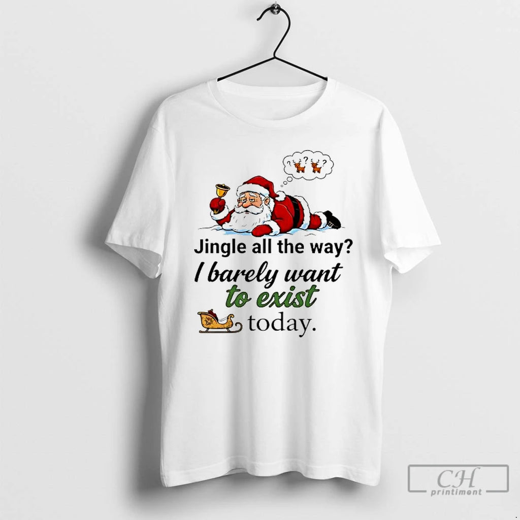 Premium Santa Jingle All The Way I Barely Want To Exist Today T Shirts Sweater Hoodie, Sweatshirt | DripVista.com