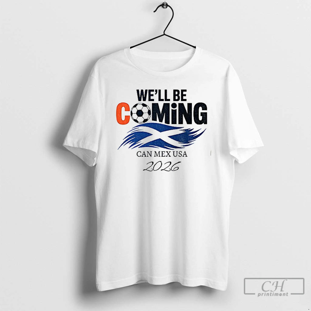 Premium Scotland Well Be Coming 26 Wc 2026 T-Shirts, Hoodie, Sweatshirt | DripVista.com