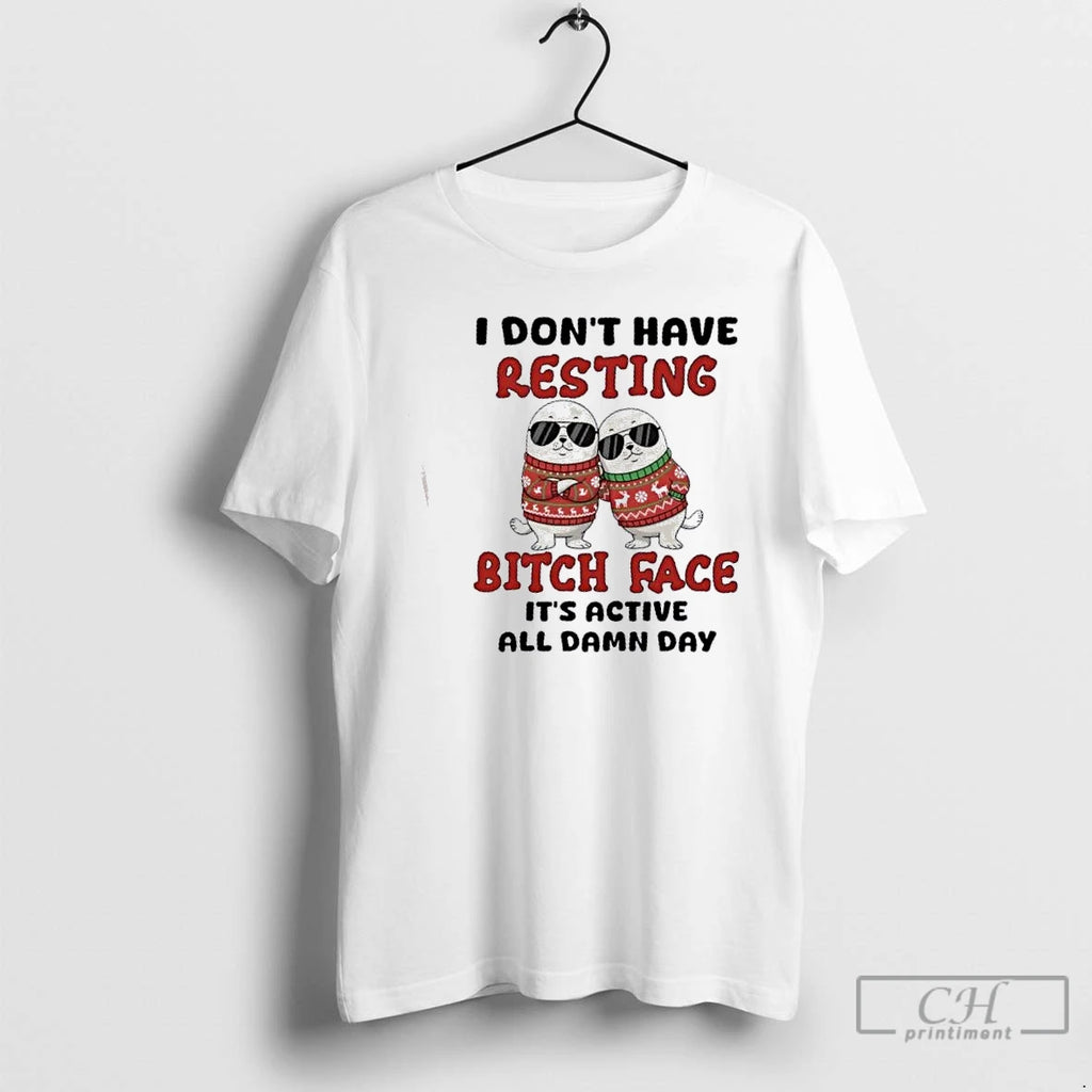 Premium Seal I Dont Have Resting Bitch Face Its Active All Damn Day Christmas T-Shirts, Hoodie, Sweatshirt | DripVista.com