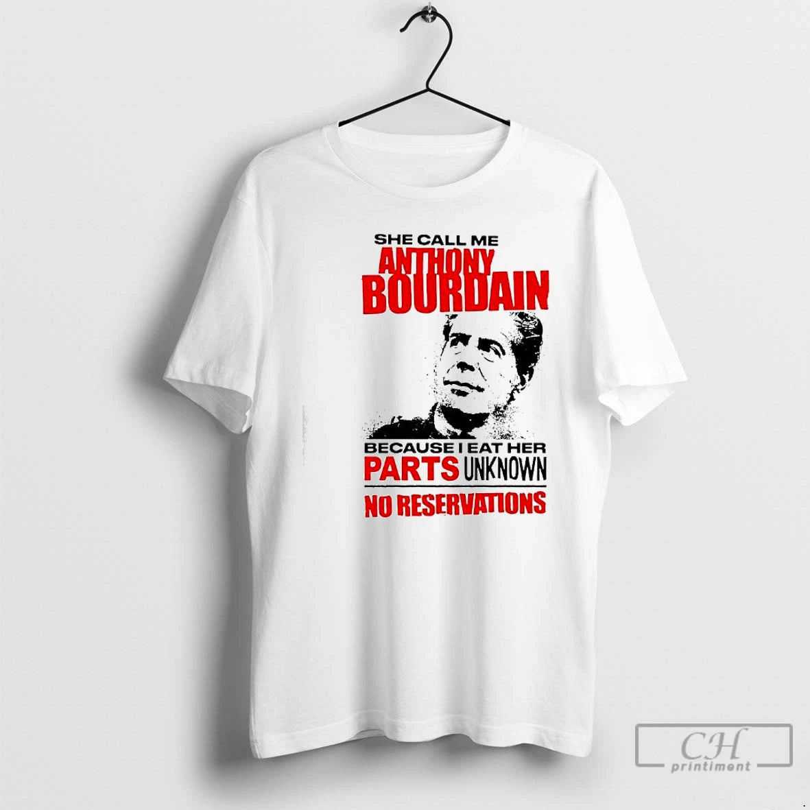 Premium She Call Me Anthony Bourdain Because I Eat Her Parts Unknown No Reservations T-Shirts, Hoodie, Sweatshirt