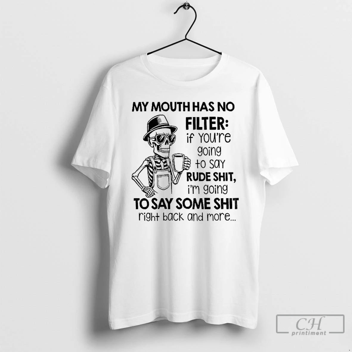Premium Skeleton My Mouth Has No Filter If Youre Going To Say Rude Shit T-Shirts, Hoodie, Sweatshirt | DripVista.com