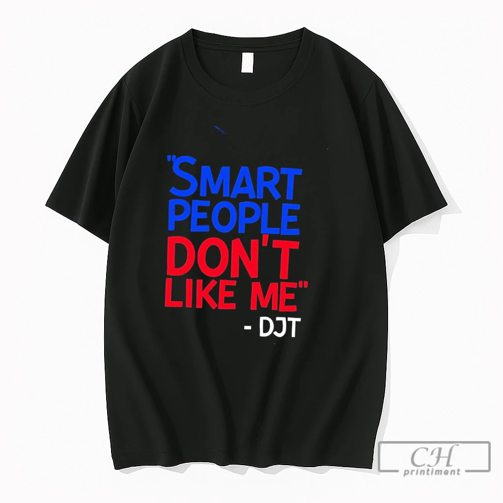 Premium Smart People Dont Like Me Djt Tee