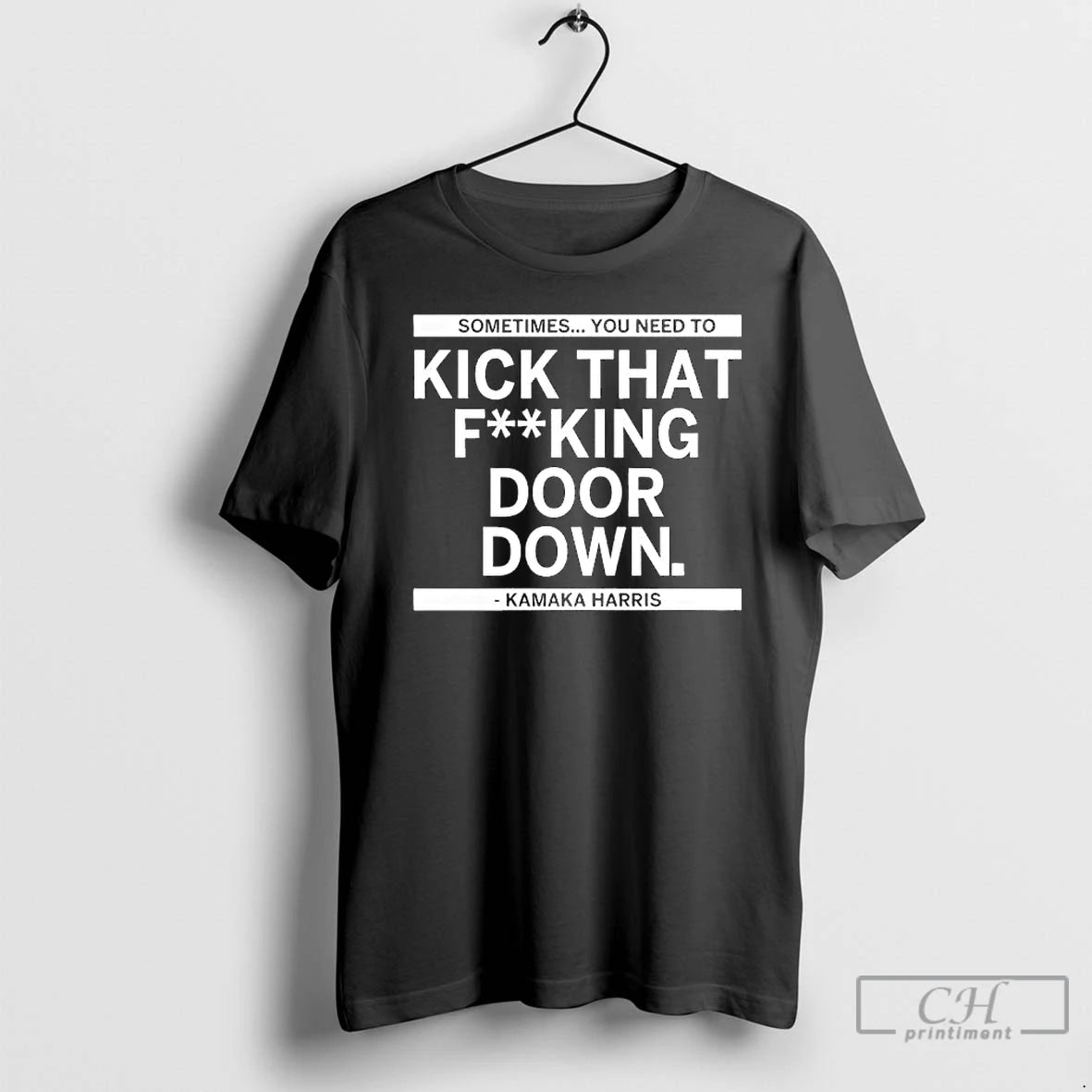 Premium Sometimes You Need To Kick That F King Door Down Kamala Harris T Shirts Hoodie, Sweatshirt | DripVista.com