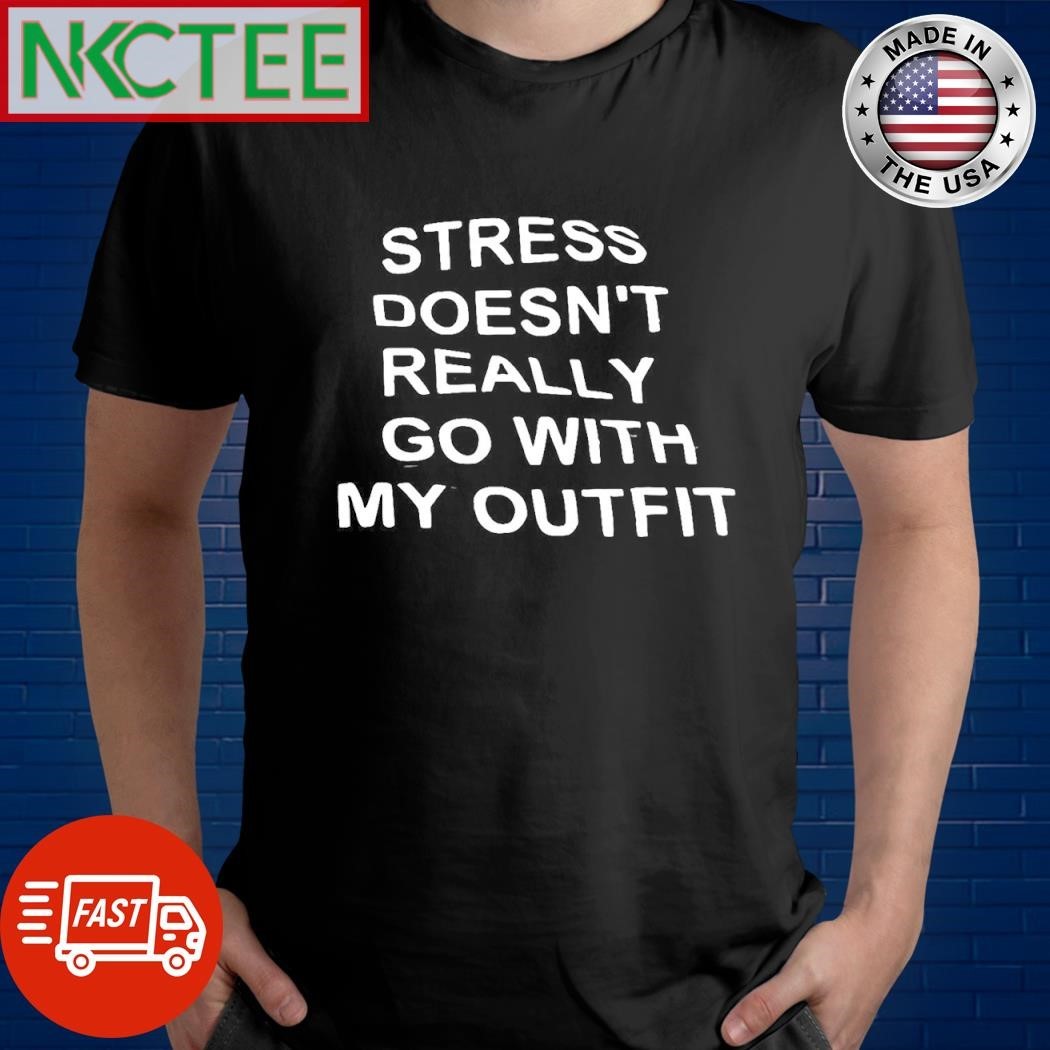 Premium Stress doesn’t really go with my outfit shirt