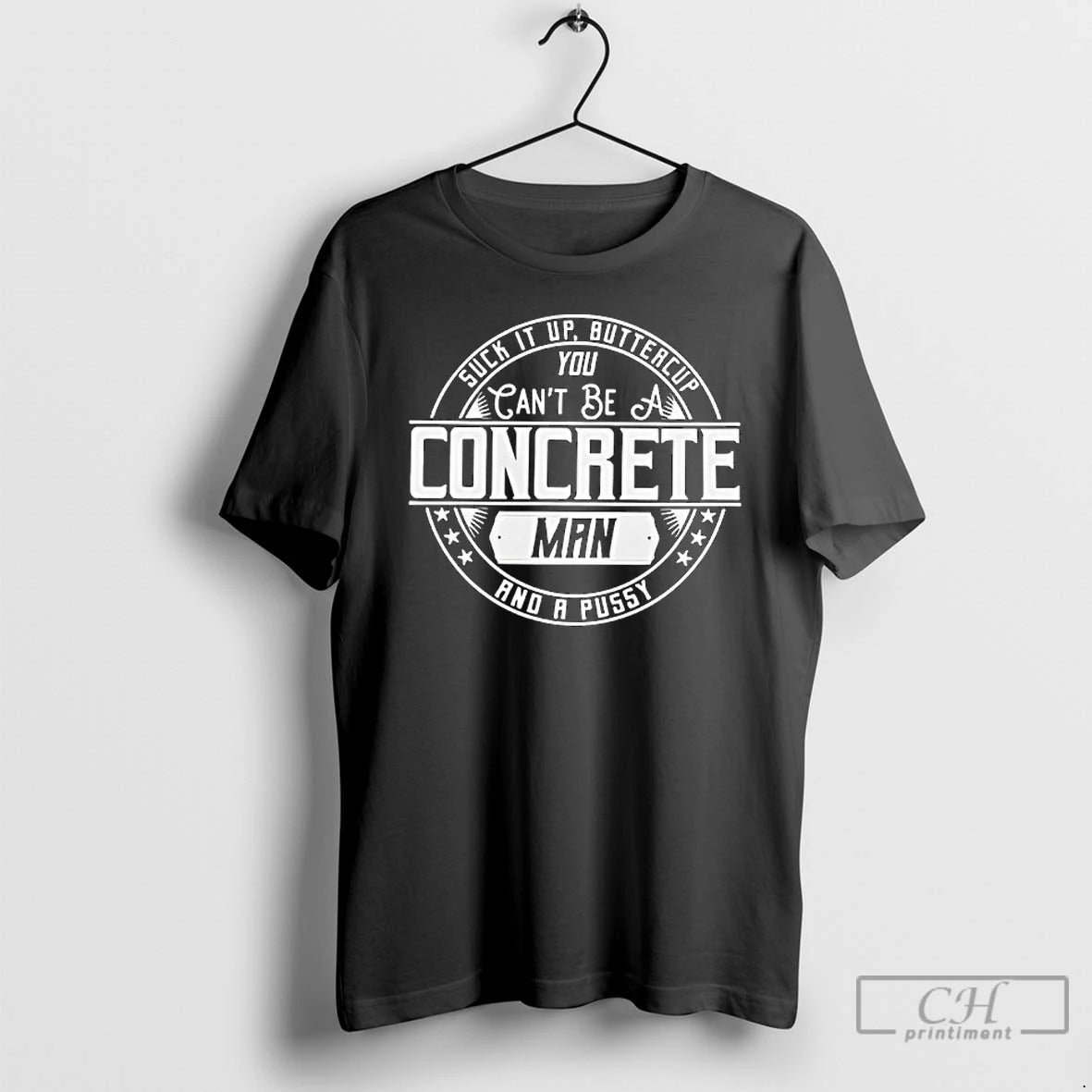 Premium Suck It Up Buttercup You Cant Be A Concrete Man T-Shirts, Hoodie, Sweatshirt | DripVista.com