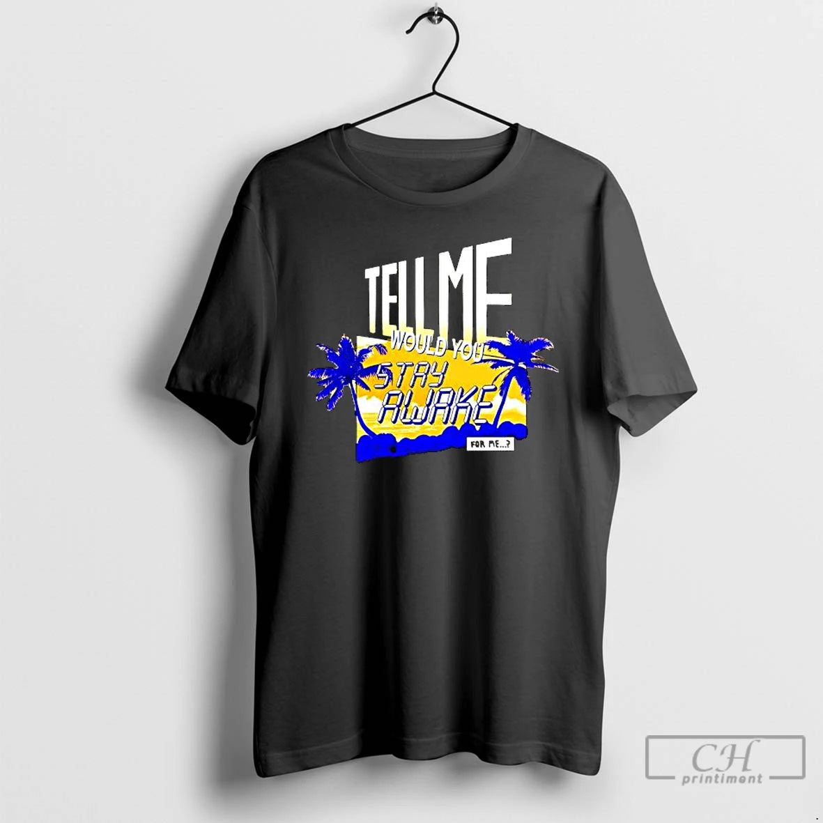 Premium Tell Me Would You Stay Awake For Me T-Shirts, Hoodie, Sweatshirt | DripVista.com