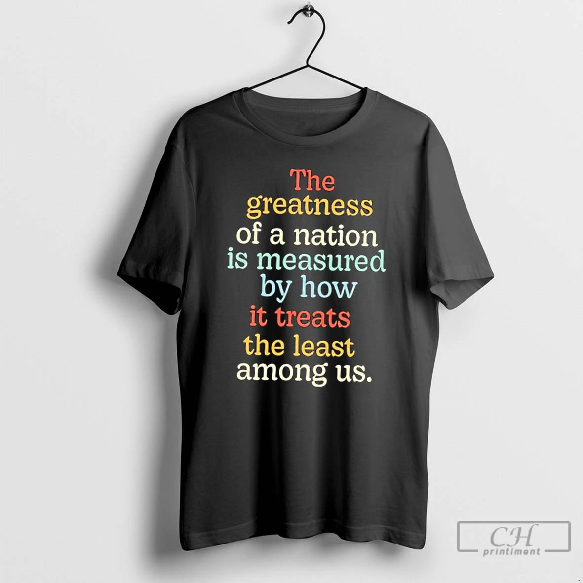 Premium The Greatness Of A Nation Is Measured By How It Treats The Least Among T-Shirts, Hoodie, Sweatshirt | DripVista.com
