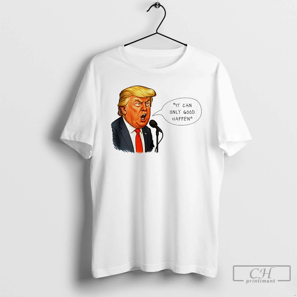 Premium Trump It Can Only Good Happen Caricature T-Shirts, Hoodie, Sweatshirt | DripVista.com