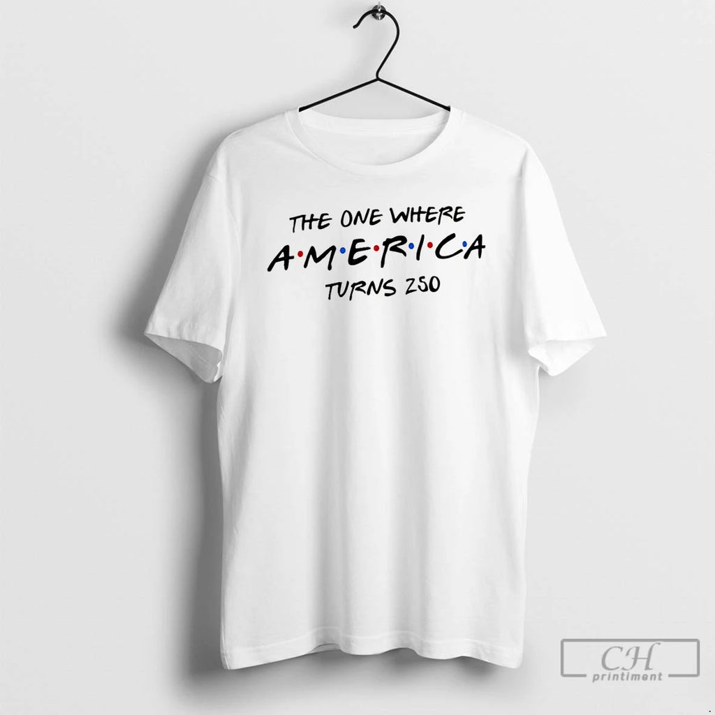 Premium United States Patriotic The One Where America Turns 250 4th Of July T Shirts