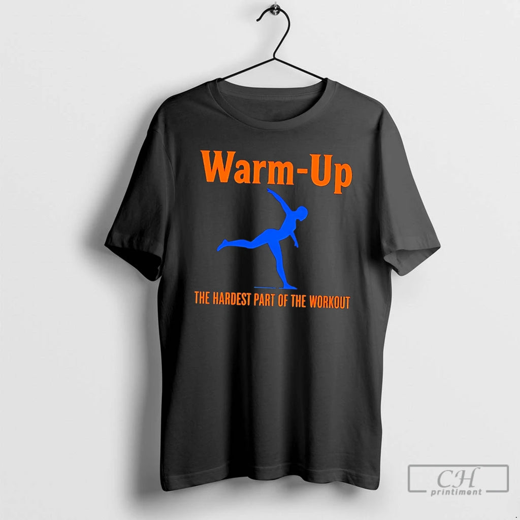 Premium Warm Up The Hardest Part Of The Workout Tee
