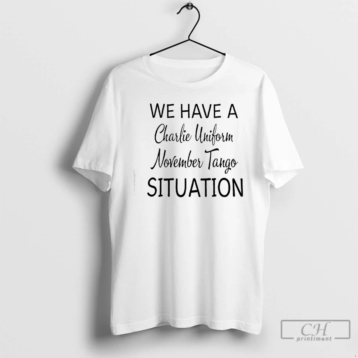 Premium We Have A Charlie Uniform November Tango Situation T-Shirts, Hoodie, Sweatshirt | DripVista.com