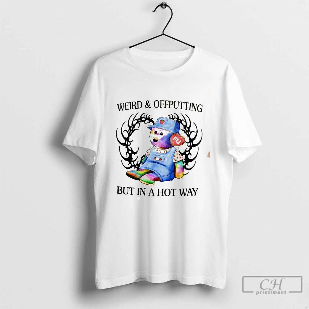 Premium Weird And Offputting But In A Hot Way Tee