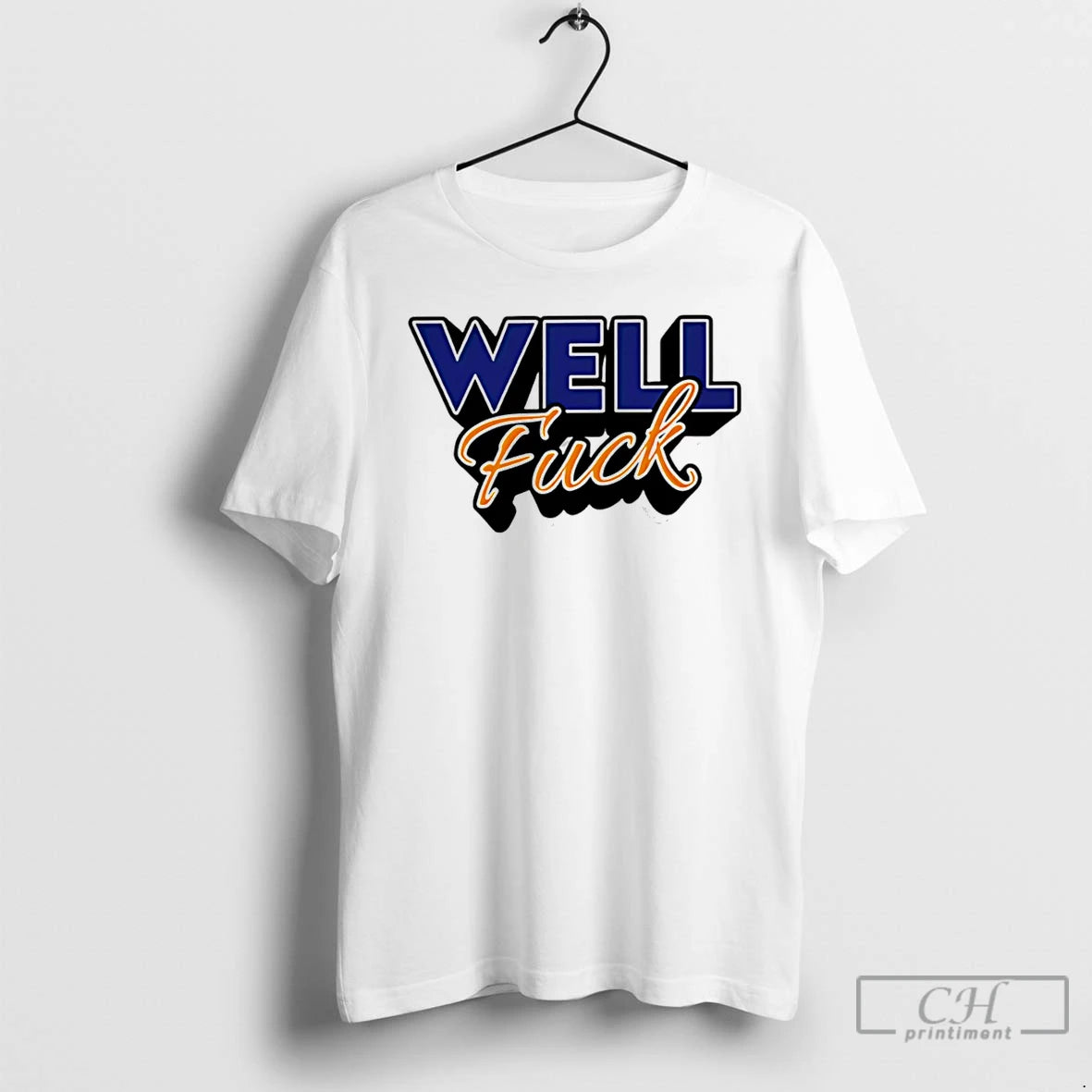 Premium Well Fuck T-Shirts, Hoodie, Sweatshirt | DripVista.com