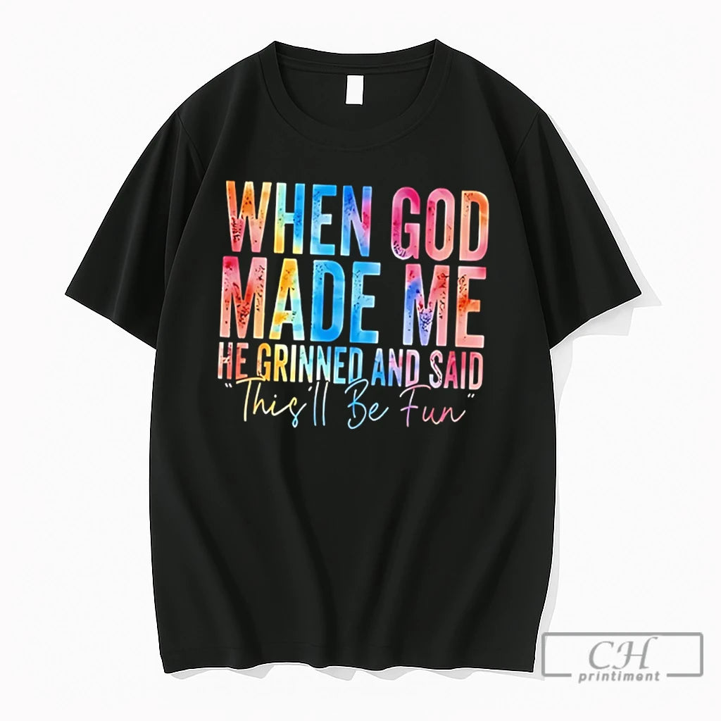 Premium When God Made Me He Grinned And Said Thisll Be Fun Tee T Shirts