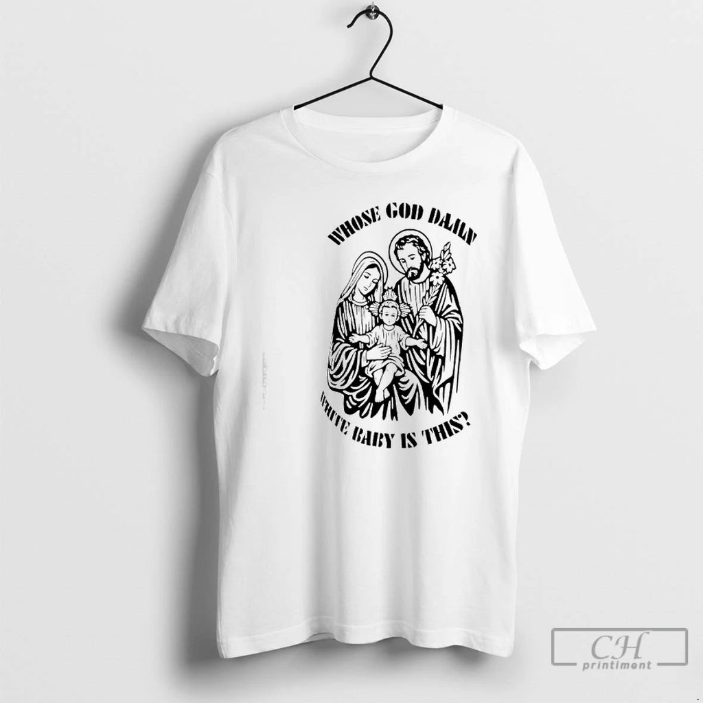 Premium Whose God Daily White Baby Is This Graphic T-Shirts, Hoodie, Sweatshirt | DripVista.com