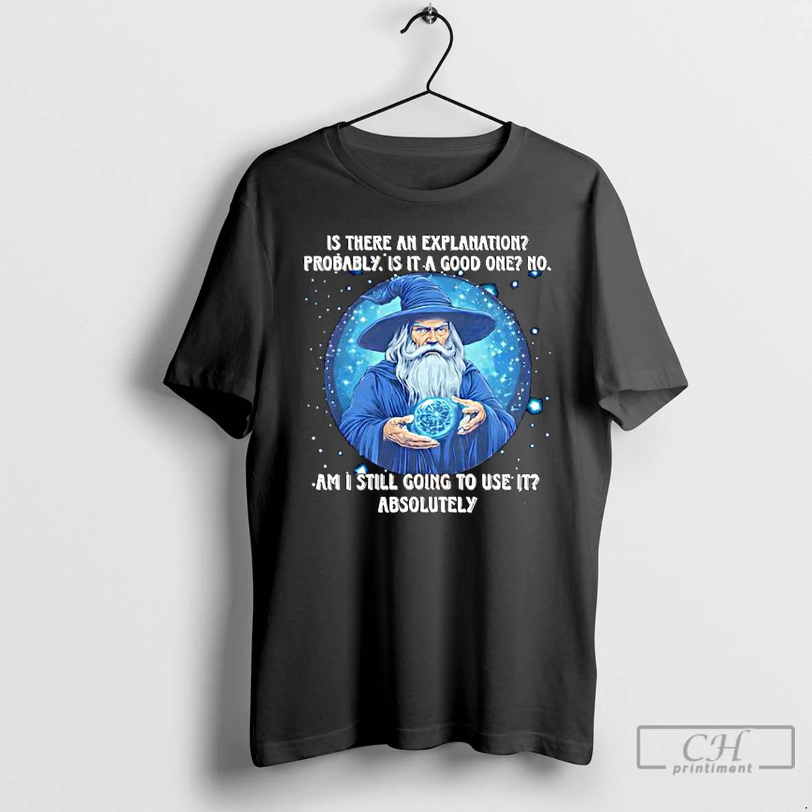 Premium Wizard Is There An Explanation Probably Is It A Good One No Am T-Shirts, Hoodie, Sweatshirt | DripVista.com