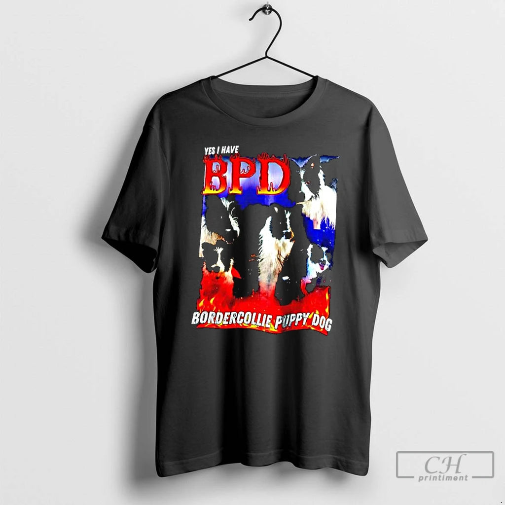 Premium Yes I Have Bpd Bordercollie Puppy Dog Graphic T-Shirts, Hoodie, Sweatshirt | DripVista.com