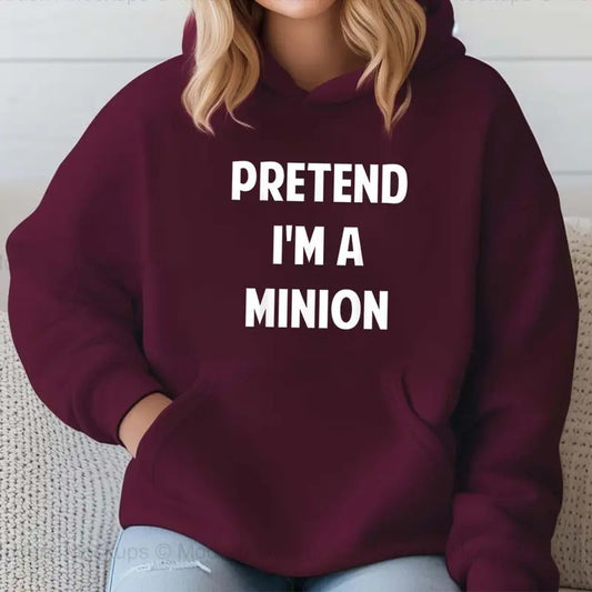 Pretend I'm A Minion Funny Hoodie Casual Street Style Fleece Pullover Hooded Sweatshirt Tops Trendy For Women For Men, Perfect Gift