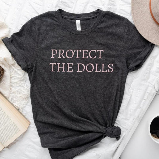 Protect The Dolls Shirt, Gender Equality Shirt, Feminist T-Shirt,  Human Rights Shirt, Activist Top Shirt, Feminism T-Shirt, LGBT Rights Tee