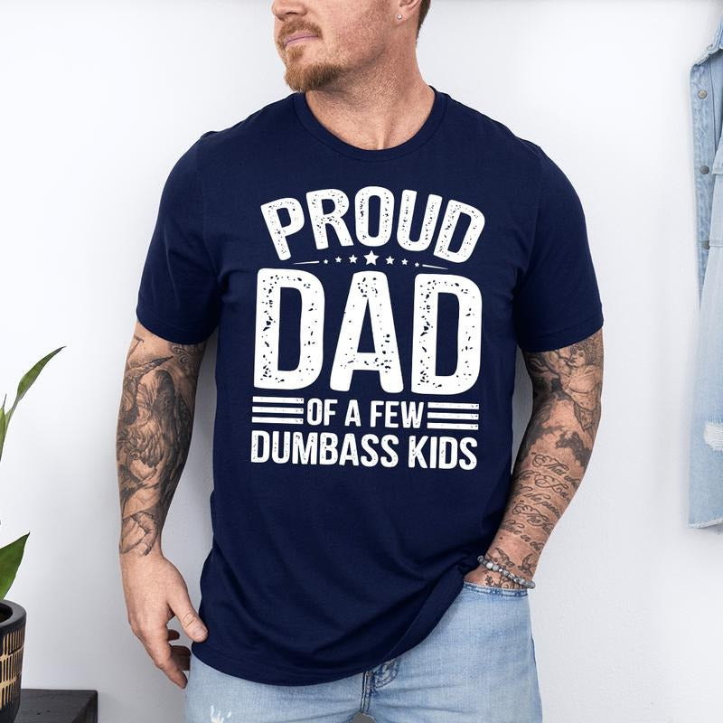 Proud Dad Of A Few Dumbass Kids Shirt Husband Gifts Funny Shirt For Men Fathers Day Gift Dad Shirts Father Birthday Gift Funny Dad Shirt