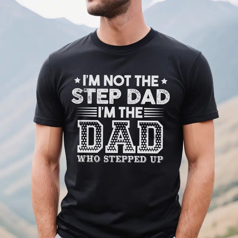 Proud Dad T-shirt for Men | I'm Not the Step Dad Shirt | Funny Step Dad Tee | Father's Day Gift Hoodie, Sweatshirt