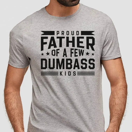 Proud Father Of A Couple Dumbass Kids T shirt - Funny Father's Day Vintage T Shirt Men Fashion Women - Father's Gift Love Fabric Menswear Top Fitted Oversized Spandex