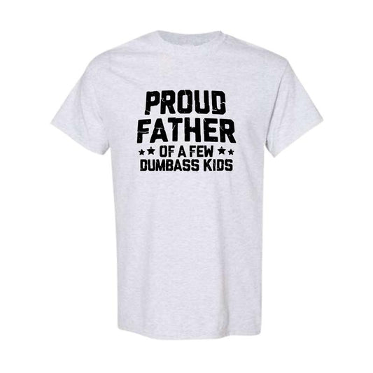 Proud Father Of A Few Dumbass Kids Shirt Father's Day Gift Tee Funny Dad Shirt Fathers Day Shirt Mens Funny Shirt For Dad Father Papa Daddy, Full Color, Full Size