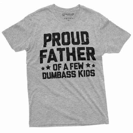Proud Father Of A Few Dumbass Kids t-Shirt Father's Day Gift Tee Funny Dad Shirt Fathers Day Shirt Mens Funny Shirt For Dad Father Papa Daddy