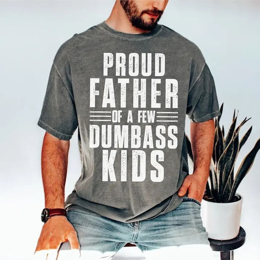 Proud Father of a Few Dumb Ass Kids Funny Father's day, Gift for Dad, Gift From Son, Gift from Daughter, trending T-shirt