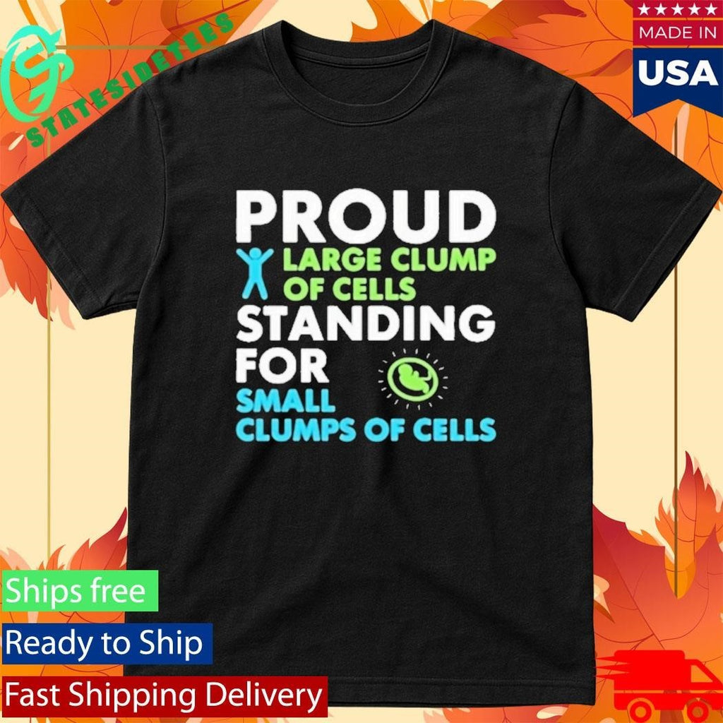 Proud Large Clump Of Cells Standing For Shirt
