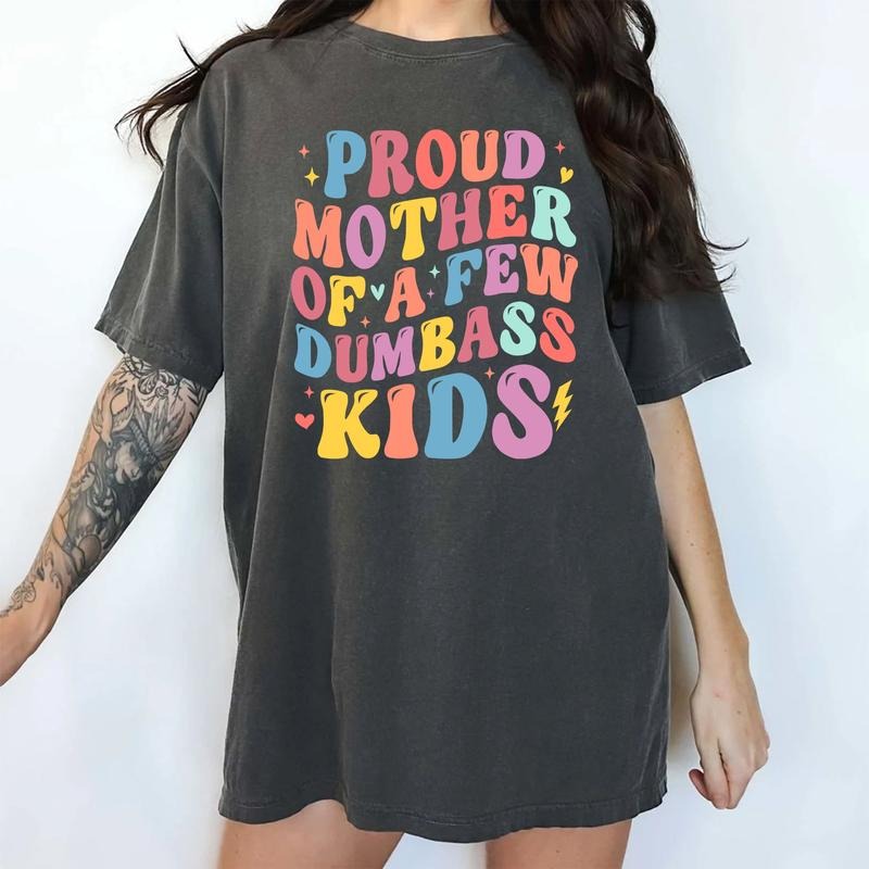 Proud Mother Of A Few Dumbass Kids Shirt, Best Mom Ever Graphic Printed Tee, Cool Moms Unhinged Shirt, Mom Life Comfy...