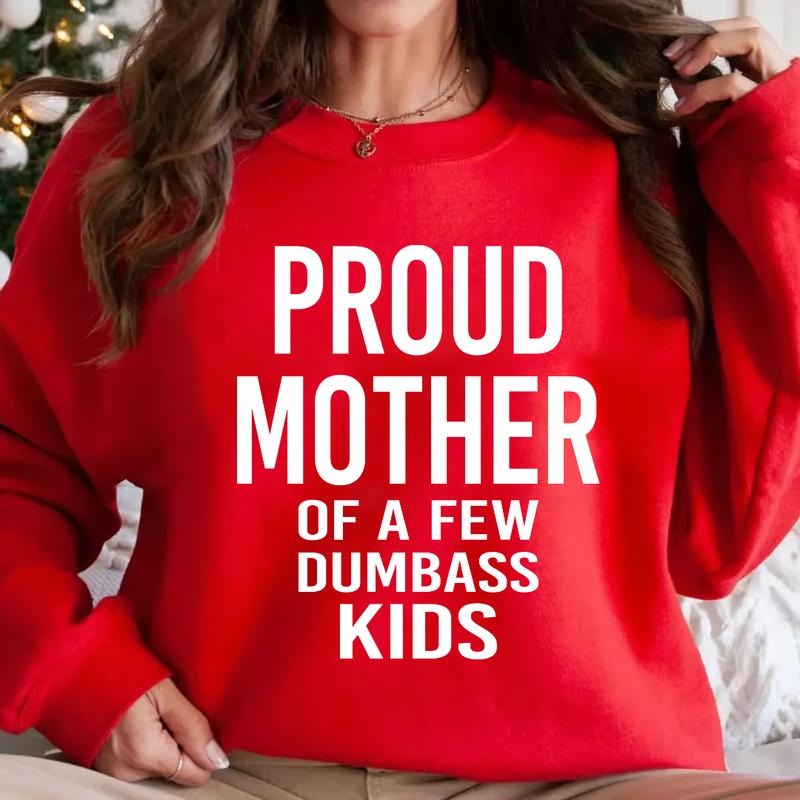 Proud Mother Of A Few Dumbass Kids Shirt, Christmas Funny Women's Sweatshirt Hoodie Tshirt, Mom Funny Shirt, Gift For...