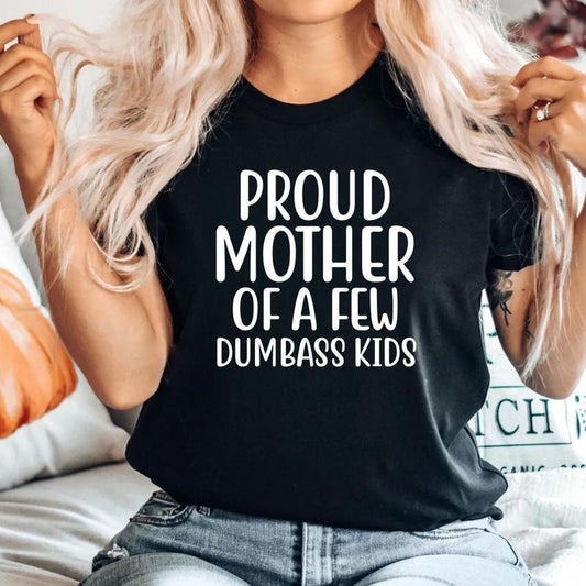Proud Mother of a Few Dumbass Kids Unisex Men Women Soft Cute Retro T-Shirt Gift Mama Shirt, Mothers Day Shirt, Mother's Day Gift, Mother's Day Gifts