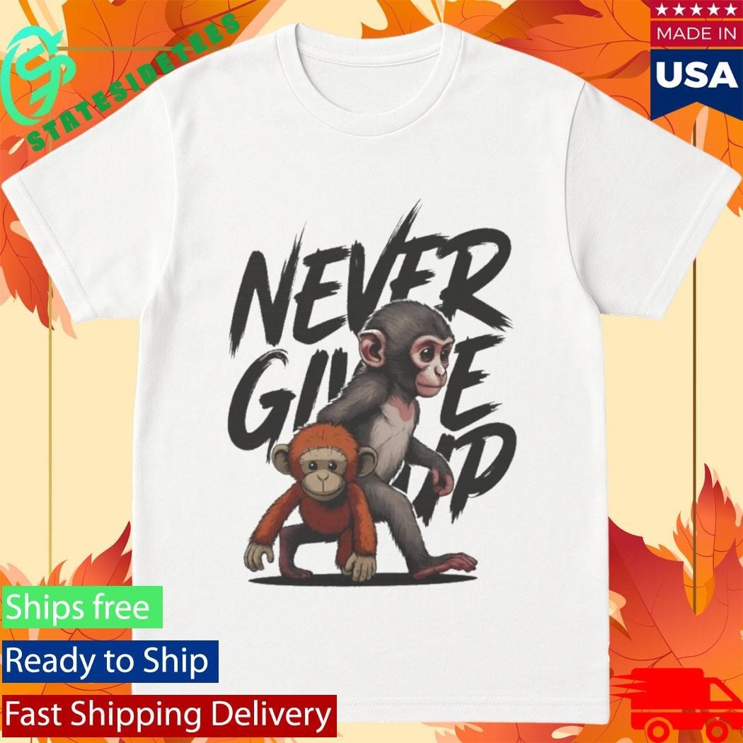 Punch The Monkey Never Give Up Shirt