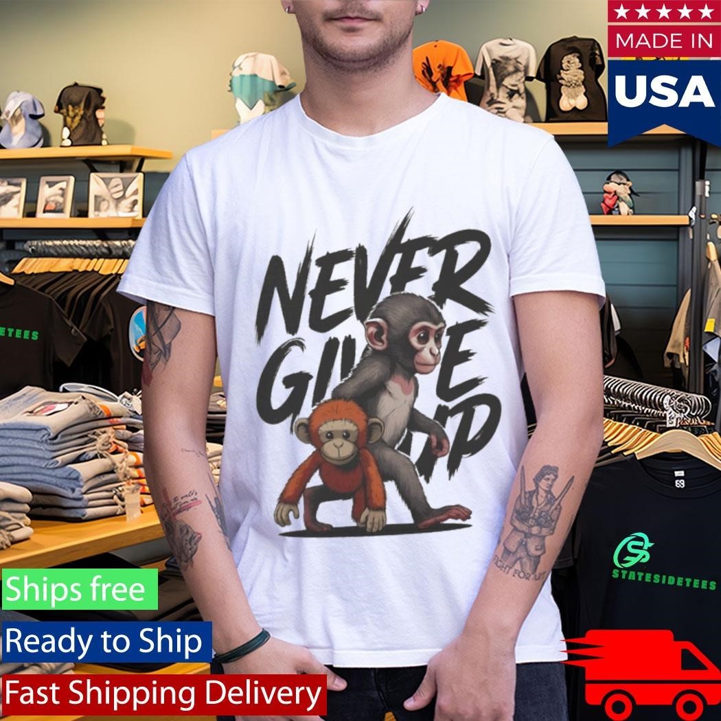 Punch The Monkey Never Give Up Shirt