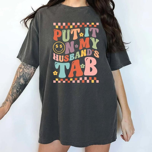 Put It on My Husbands Tab Shirt, Funny Wife Graphic Printed Tee, Spoiled Wife Unhinged Shirt, Funny Wifey T-shirt, Comfy Fabric Graphic Tee, Shirt For Wife, Women's Tops, Womenswear, Cotton Fabric Relaxed Fit Chic Style