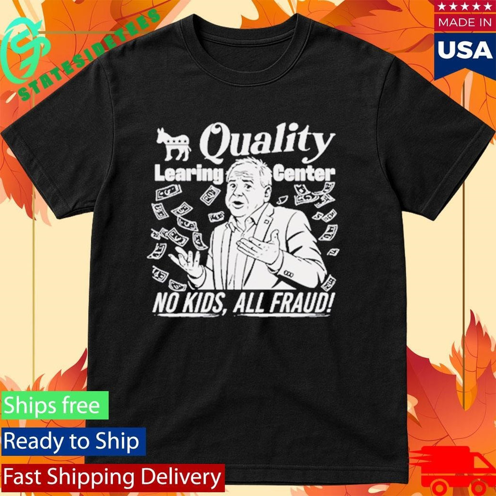 Quality Learing Center No Kids All Fraud Tim Walz Shirt