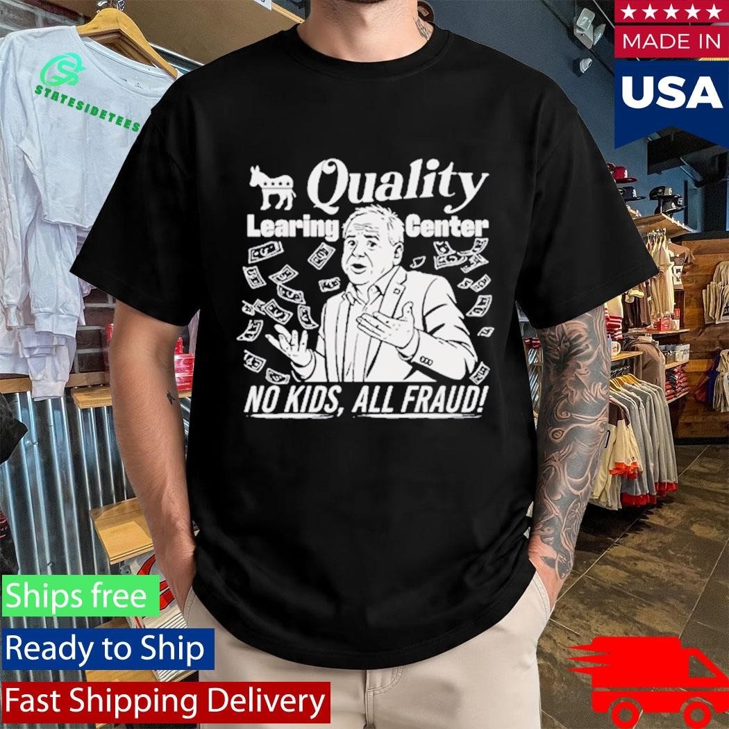 Quality Learing Center No Kids All Fraud Tim Walz Shirt