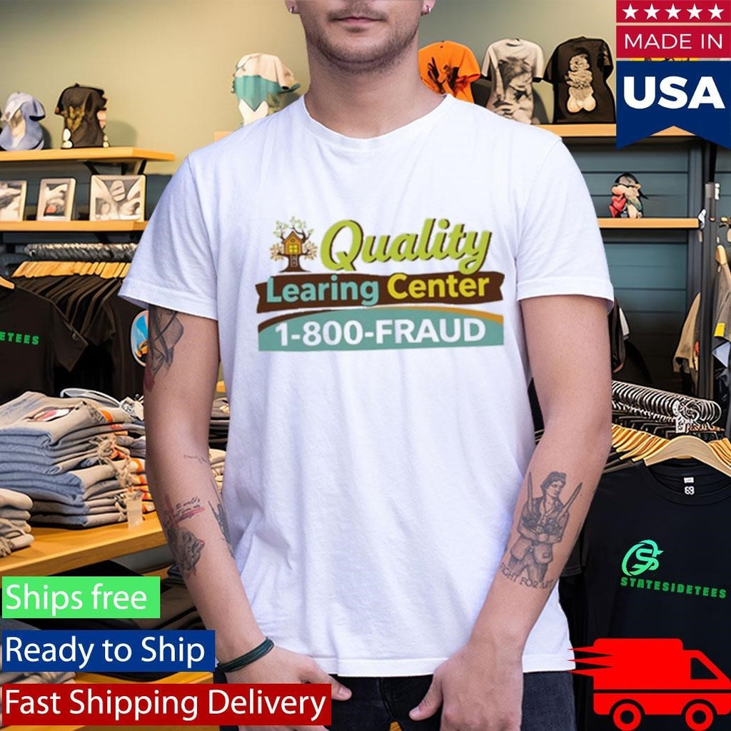 Quality Learning Center 1 800 Fraud Shirt