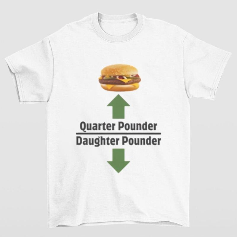 Quarter Pounder Daughter Pounder Shirt Highlighting and Hilarious Meme Style