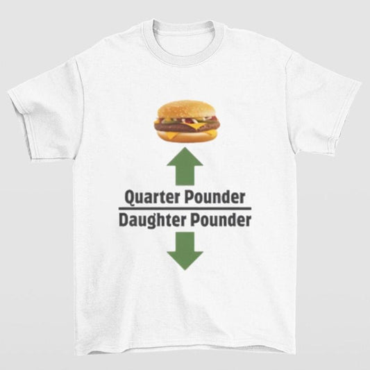Quarter Pounder Daughter Pounder Shirt Highlighting and Hilarious Meme Style