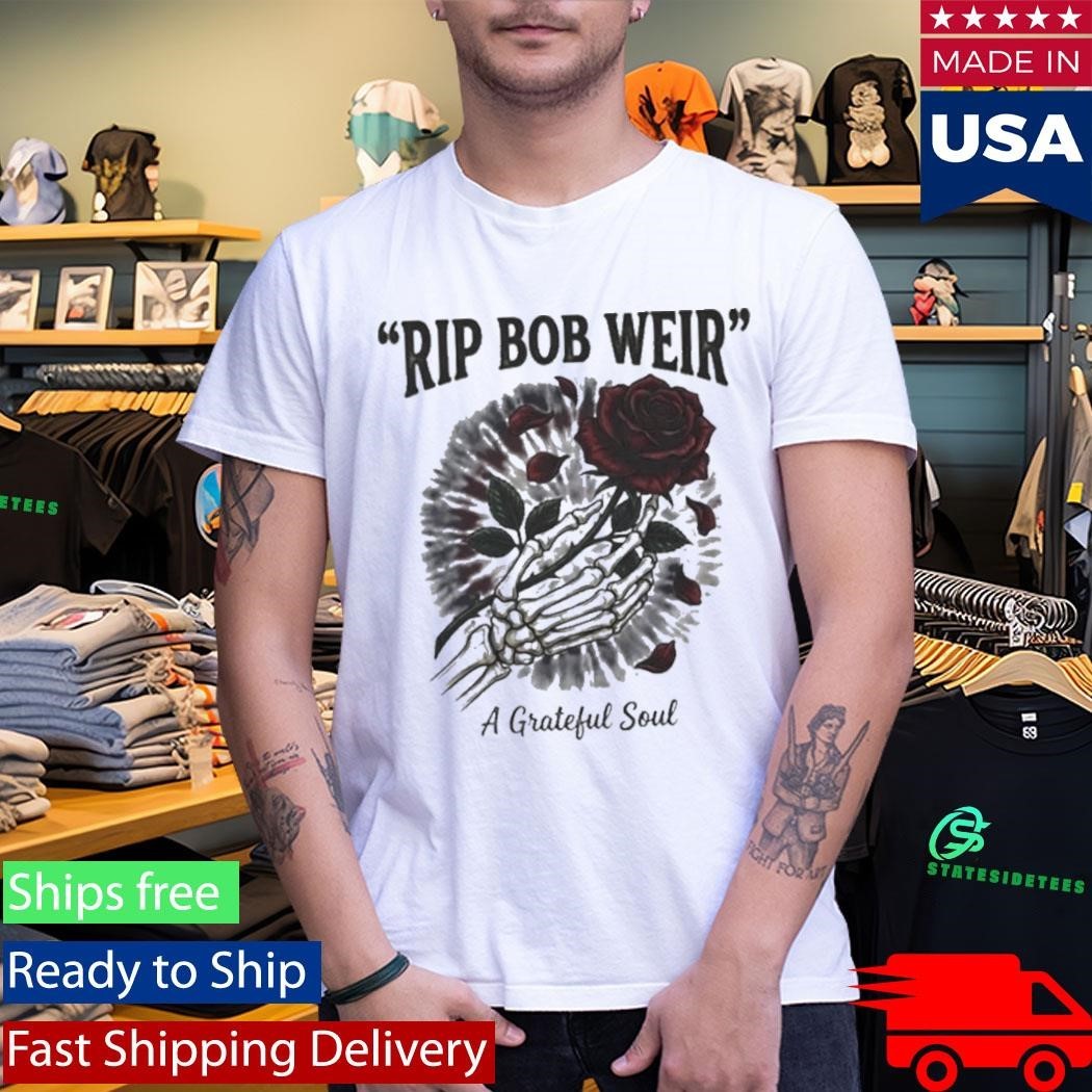 RIP Bob Weir A Grateful Soul Shirt